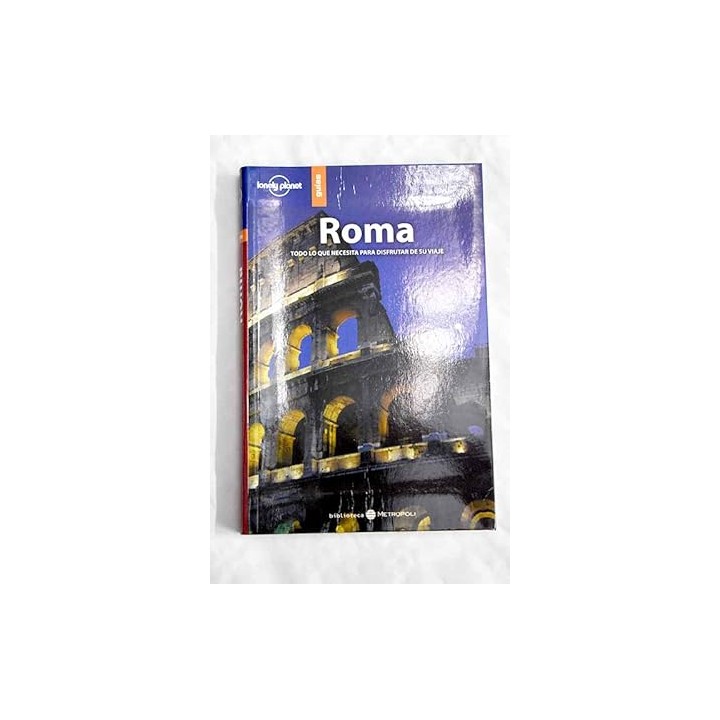 Roma. Todo lo que necesita para disfrutar de su viaje